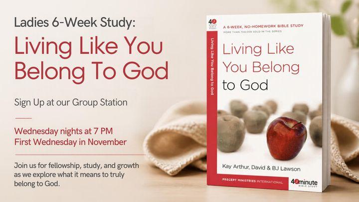 Living Like You Belong to God: Living Like You Belong To God